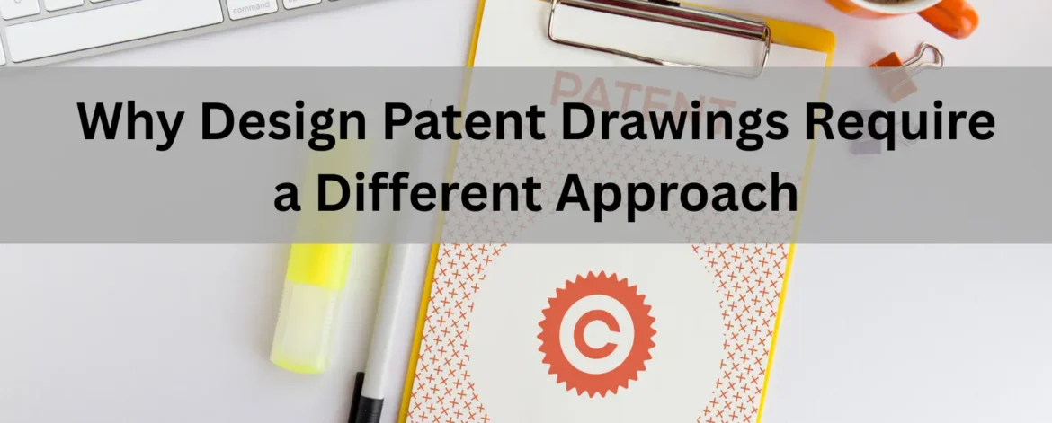 Why Design Patent Drawings Require a Different Approach