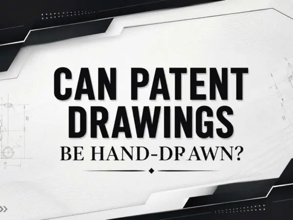 Can Patent Drawings Be Hand Drawn