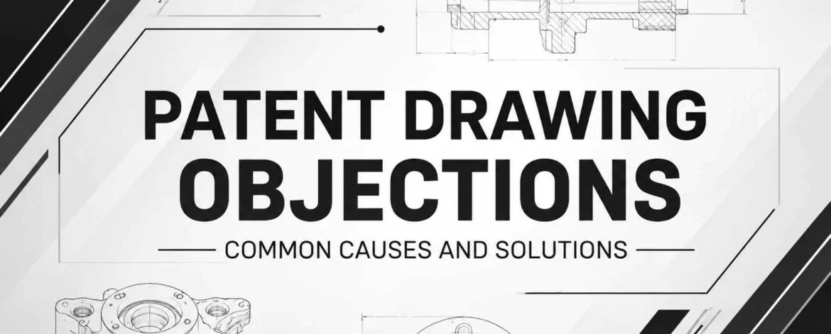 Patent Drawing Objections Common Causes and Solutions Patent Drawing Objections