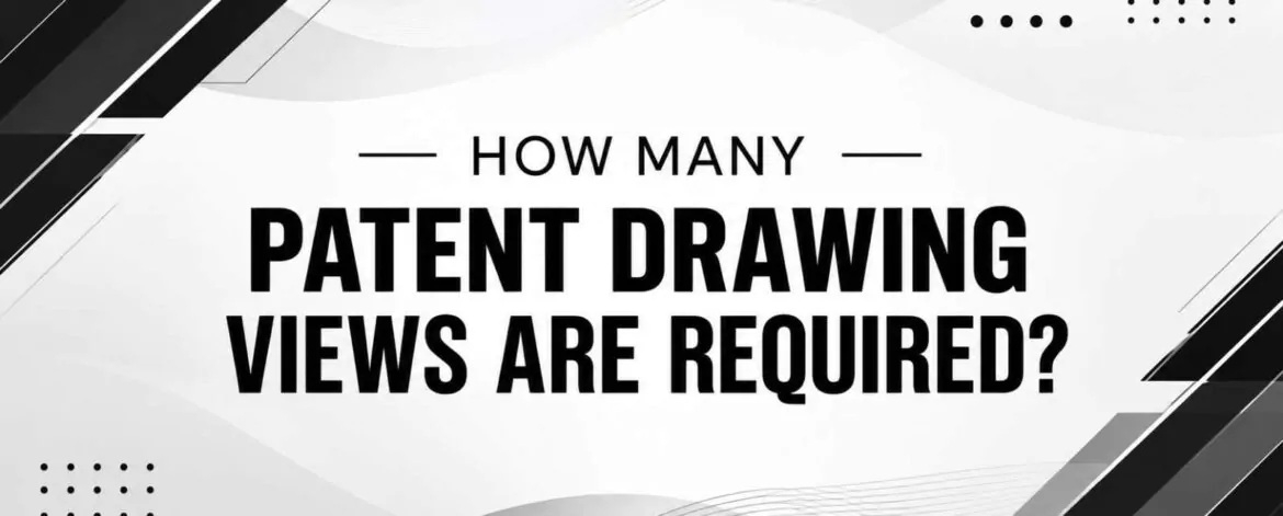 How Many Patent Drawing Views Are Required for USPTO Filing? Patent Drawing Views Are Required
